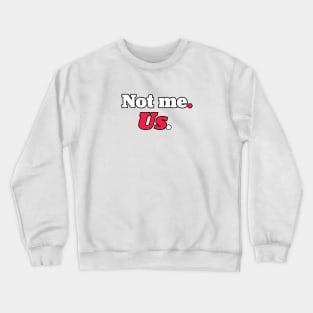 Not me us Crewneck Sweatshirt